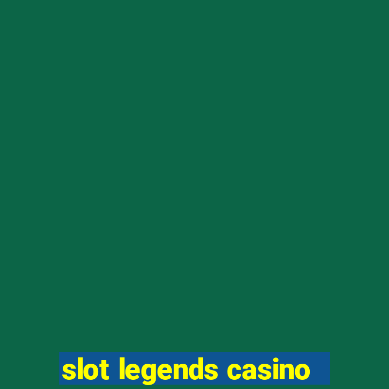 slot legends casino