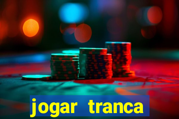 jogar tranca valendo dinheiro