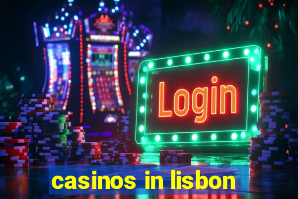 casinos in lisbon