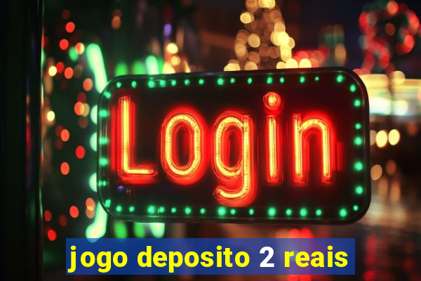 jogo deposito 2 reais