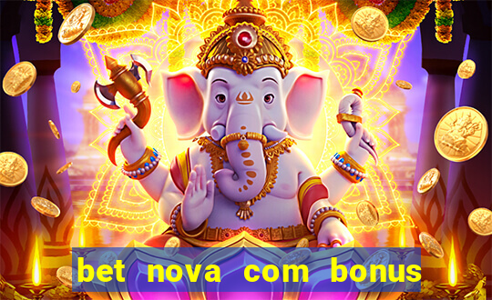 bet nova com bonus de cadastro