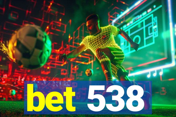 bet 538