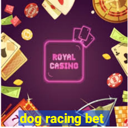 dog racing bet