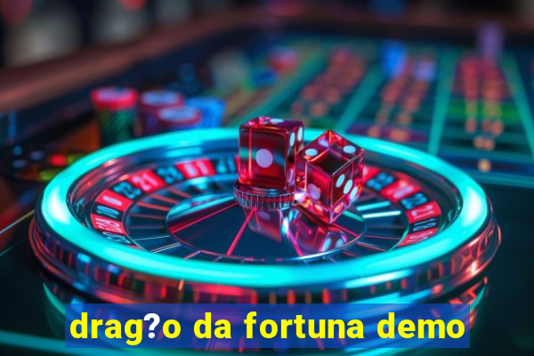 drag?o da fortuna demo