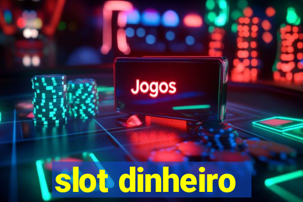 slot dinheiro