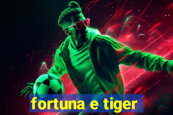 fortuna e tiger