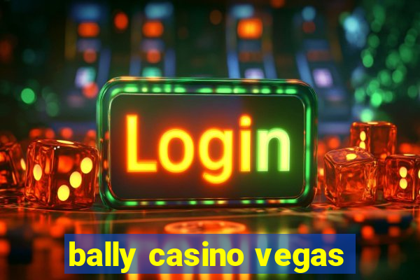 bally casino vegas