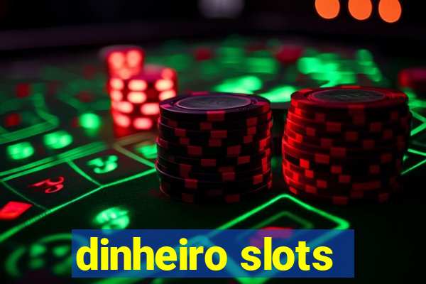 dinheiro slots