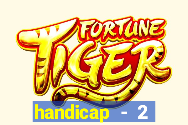 handicap - 2 resultado final