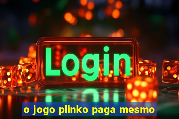 o jogo plinko paga mesmo