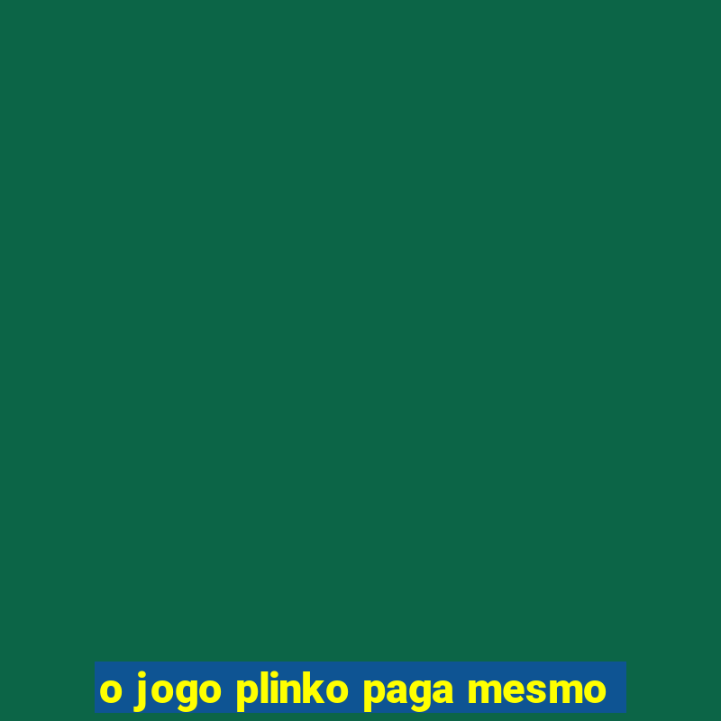 o jogo plinko paga mesmo