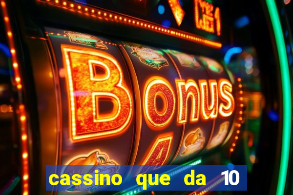 cassino que da 10 reais no cadastro