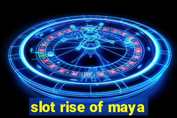 slot rise of maya