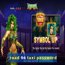 road 96 taxi password