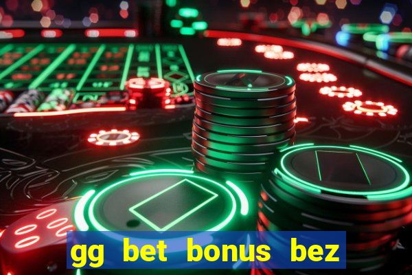 gg bet bonus bez depozytu 2021