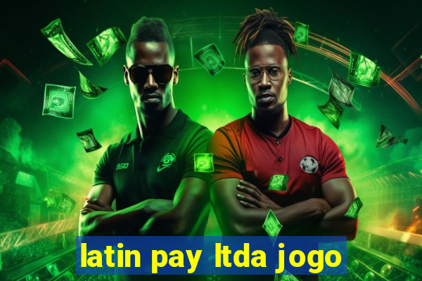 latin pay ltda jogo