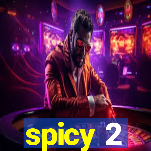 spicy 2