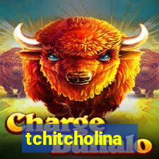 tchitcholina