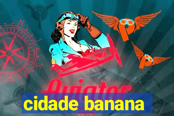 cidade banana