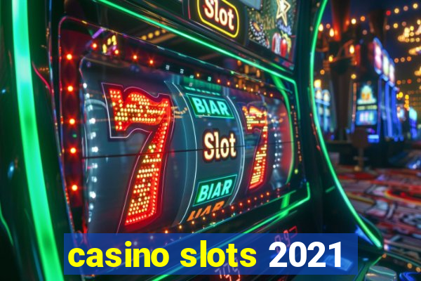 casino slots 2021