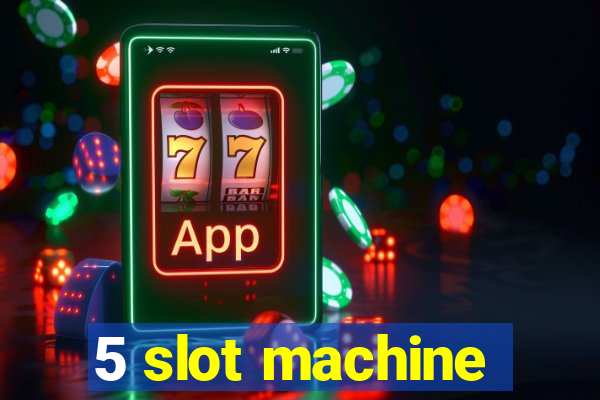 5 slot machine