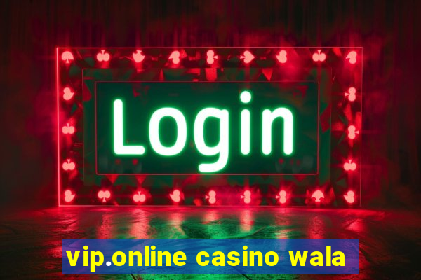 vip.online casino wala