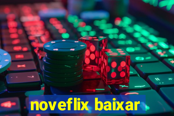 noveflix baixar