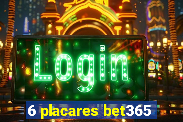 6 placares bet365