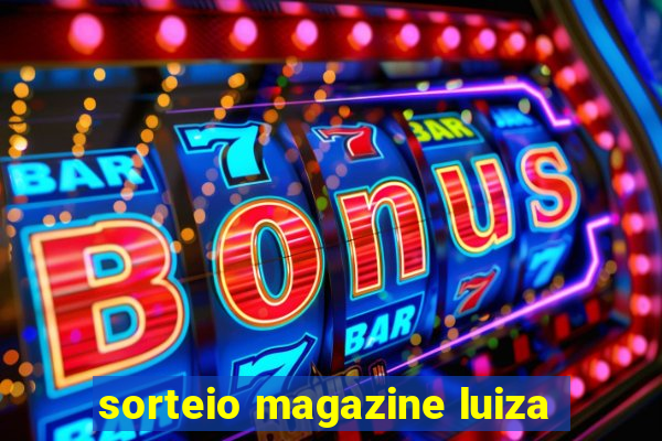 sorteio magazine luiza