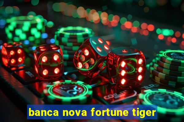 banca nova fortune tiger