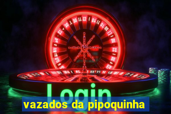 vazados da pipoquinha