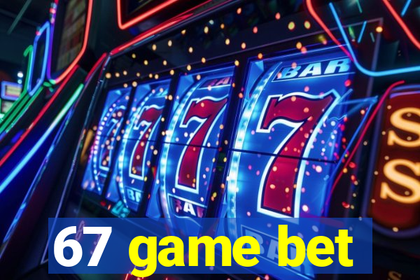 67 game bet