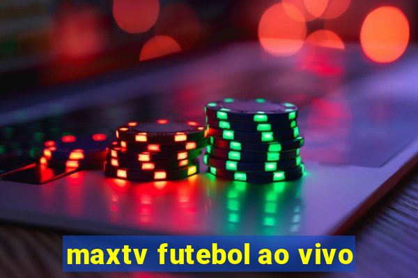 maxtv futebol ao vivo