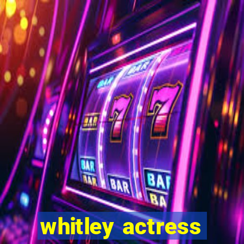 whitley actress