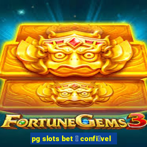 pg slots bet 茅 confi谩vel