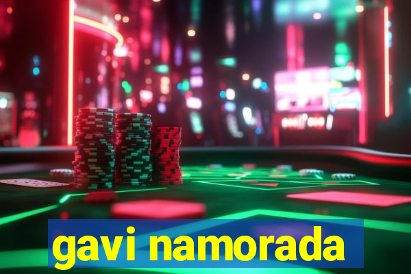 gavi namorada