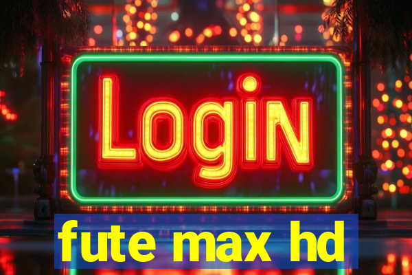 fute max hd