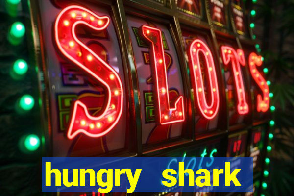 hungry shark evolution dinheiro infinito ios