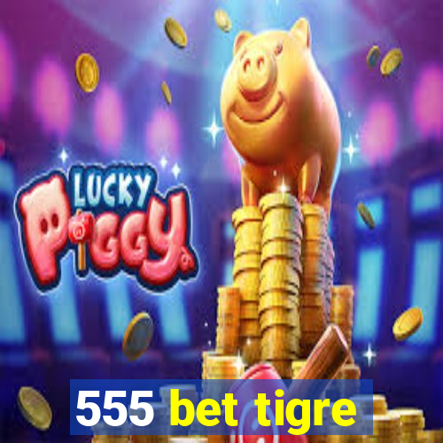 555 bet tigre