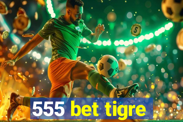 555 bet tigre