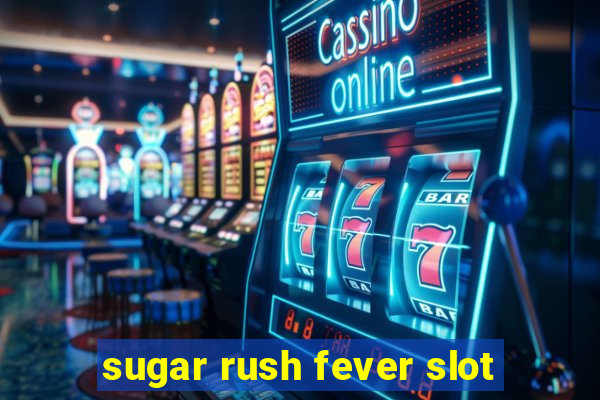 sugar rush fever slot