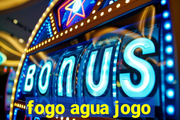 fogo agua jogo