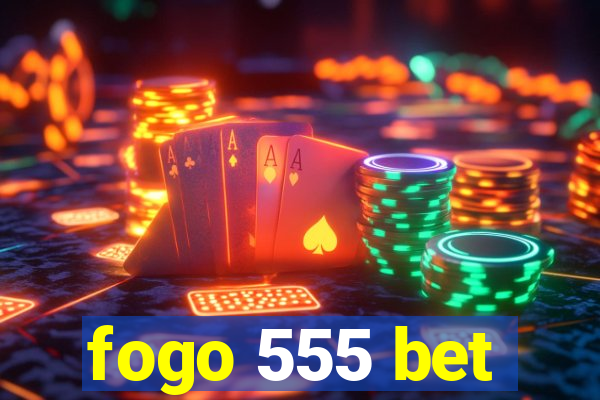 fogo 555 bet