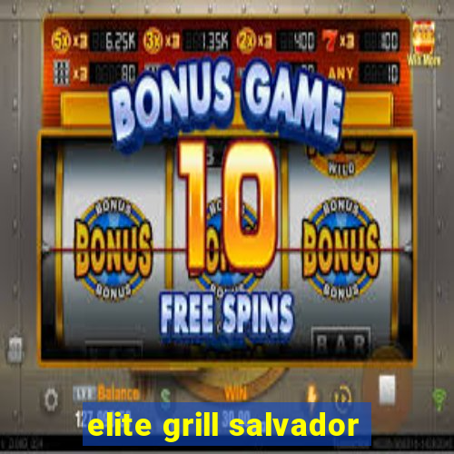 elite grill salvador