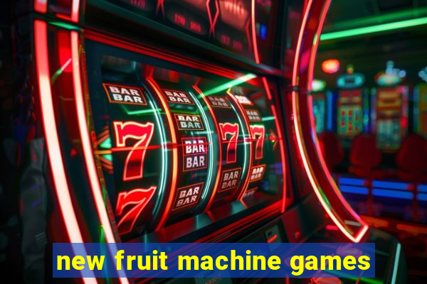 new fruit machine games