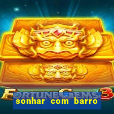 sonhar com barro jogo do bicho