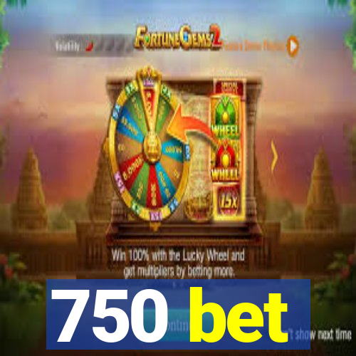 750 bet