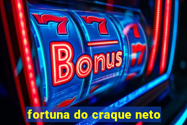 fortuna do craque neto