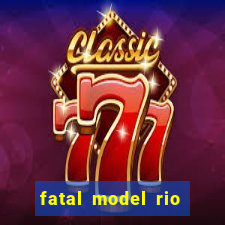 fatal model rio claro s茫o paulo