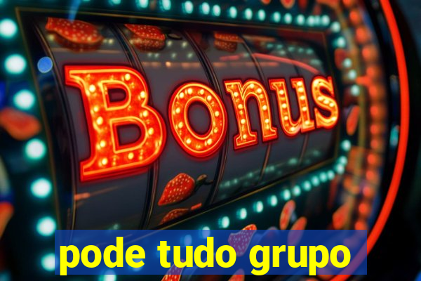 pode tudo grupo